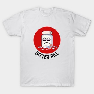 Bitter Pill | Pill Pun T-Shirt